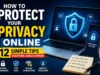 How to Protect Your Privacy Online: 12 Simple Tips Everyone Should Know How to Protect Your Privacy Online