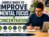 Simple Ways to Improve Your Mental Focus and Concentration Simple Ways to Improve Your Mental Focus and Concentration