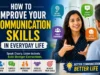 How to Improve Your Communication Skills in Everyday Life How to Improve Your Communication Skills in Everyday Life