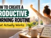 How to Create a Productive Morning Routine That Works How to Create a Productive Morning Routine That Works